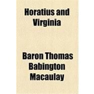 Horatius and Virginia by Macaulay, Baron Thomas Babington Macaula, 9781154514759