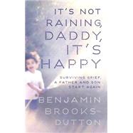 It's Not Raining, Daddy, It's Happy by Brooks-Dutton, Benjamin, 9781444754759