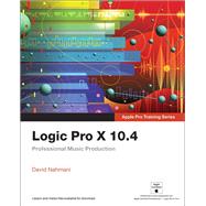 Logic Pro X 10.4 - Apple Pro Training Series Professional Music Production by Nahmani, David, 9780135244760