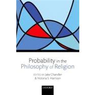 Probability in the Philosophy of Religion by Chandler, Jake; Harrison, Victoria S., 9780199604760