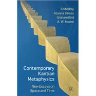 Contemporary Kantian Metaphysics New Essays on Space and Time by Baiasu, Roxana; Bird, Graham; Moore, Adrian W., 9780230284760