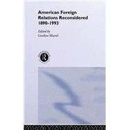 American Foreign Relations Reconsidered: 1890-1993 by Martel,Gordon;Martel,Gordon, 9780415104760