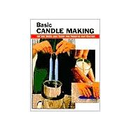 Basic Candle Making All the Skills and Tools You Need to Get Started by Ebeling, Eric; Ham, Scott; Wycheck, Alan, 9780811724760