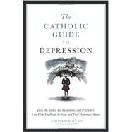 The Catholic Guide to Depression by Kheriaty, Aaron, M.D.; Cihak, John (CON), 9781933184760