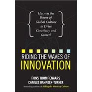 Riding the Waves of Innovation: Harness the Power of Global Culture to Drive Creativity and Growth by Trompenaars, Fons; Hampden-Turner, Charles, 9780071714761