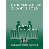 The River Where Blood Is Born by JACKSON-OPOKU, SANDRA, 9780345424761