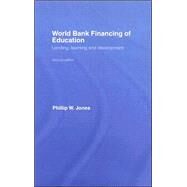 World Bank Financing of Education: Lending, Learning and Development by W. Jones; Phillip, 9780415404761