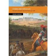 Vienna and Versailles: The Courts of Europe's Dynastic Rivals, 1550–1780 by Jeroen Duindam, 9780521714761