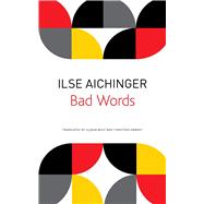 Bad Words by Aichinger, Ilse; Wolf, Uljana; Hawkey, Christian, 9780857424761