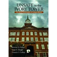Unsafe in the Ivory Tower : The Sexual Victimization of College Women by Bonnie S. Fisher, 9781412954761