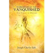 Chronicles of the VanQuished : The Tablet of Dreams by Sisk, Joseph Charles, 9781456824761