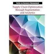 Supply Chain Optimization Through Segmentation and Analytics by Plenert, Gerhard J., 9781466584761