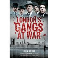 London's Gangs at War by Kirby, Dick; Imbert, Peter, 9781473894761