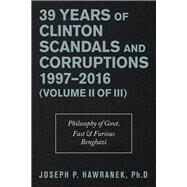 39 Years of Clinton Scandals and Corruptions 1997–2016 by Hawranek, Joseph P., Ph.d., 9781490794761