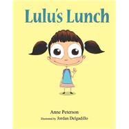 Lulu's Lunch by Peterson, Anne; Delgadillo, Jordan, 9781502804761