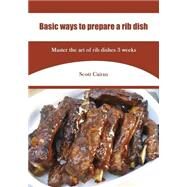 Basic Ways to Prepare a Rib Dish by Cairns, Scott, 9781506004761