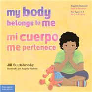My Body Belongs to Me / Mi cuerpo me pertenece by Starishevsky, Jill; Padrn, Angela; Rojas, Edgar, 9781631984761