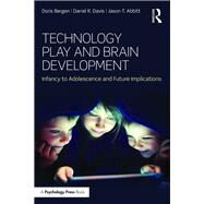 Technology Play and Brain Development: Infancy to Adolescence and Future Implications by Bergen; Doris, 9781848724761