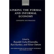 Linking the Formal and Informal Economy Concepts and Policies by Guha-Khasnobis, Basudeb; Kanbur, Ravi; Ostrom, Elinor, 9780199204762