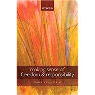 Making Sense of Freedom and Responsibility by Nelkin, Dana Kay, 9780199684762