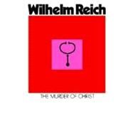 The Murder of Christ by Reich, Wilhelm, 9780374504762