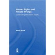 Human Rights and Private Wrongs: Constructing Global Civil Society by Brysk; Alison, 9780415944762