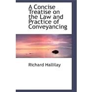 A Concise Treatise on the Law and Practice of Conveyancing by Hallilay, Richard, 9780554474762