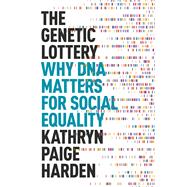 The Genetic Lottery by Kathryn Paige Harden, 9780691234762