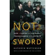 Not by the Sword : How a Cantor and His Family Transformed a Klansman by Watterson, Kathryn, 9780803264762