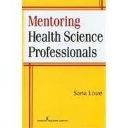 Mentoring Health Science Professionals by Loue, Sana, 9780826104762