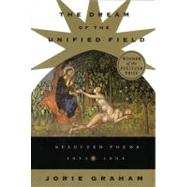 The Dream of the Unified Field by Graham, Jorie, 9780880014762