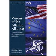 Visions of the Atlantic Alliance The United States, the European Union, and NATO by Serfaty, Simon, 9780892064762