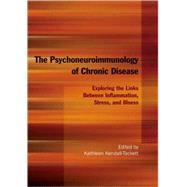 The Psychoneuroimmunology of Chronic Disease Exploring the Links Between Inflammation, Stress, and Illness by Kendall-Tackett, Kathleen, 9781433804762