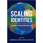 Scaling Identities Nationalism and Territoriality by Herb, Guntram H.; Kaplan, David H., 9781442264762