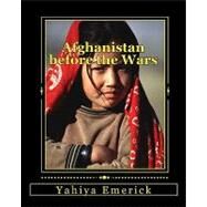Afghanistan Before the Wars by Emerick, Yahiya; Powell, Luke, 9781450564762