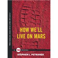 How We'll Live on Mars by Petranek, Stephen, 9781476784762
