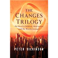 The Changes Trilogy The Devil's Children, Heartsease, and The Weathermonger by Dickinson, Peter, 9781504014762