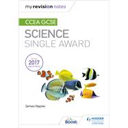 My Revision Notes: CCEA GCSE Science Single Award by James Napier, 9781510404762