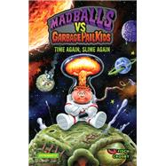 Madballs vs. Garbage Pail Kids: Time Again, Slime Again by Sholly Fisch, 9781524124762