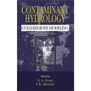 Contaminant Hydrology: Cold Regions Modeling by Grant; S.A., 9781566704762