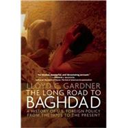 The Long Road to Baghdad by Gardner, Lloyd C., 9781595584762