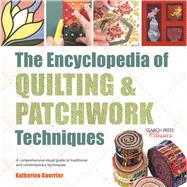 Encyclopedia of Quilting & Patchwork Techniques, The A comprehensive visual guide to traditional and contemporary techniques by Guerrier, Katharine, 9781782214762
