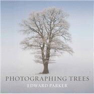Photographing Trees by Parker, Edward, 9781842464762