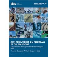 Aux Frontires Du Football Et Du Politique by Busset, Thomas; Gasparini, William, 9783034324762