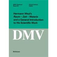 Hermann Weyl's Raum-Zeit-Materie and a General Introduction to His Scientific Work by Weyl, Hermann; Scholz, Erhard; Coleman, Robert (CON); Korte, Herbert (CON); Goenner, Hubert (CON), 9783764364762