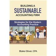 BUILDING A SUSTAINABLE ACCOUNTING FIRM Strategies for the Modern Accounting Practice by Oliver, Blake, 9798317814762