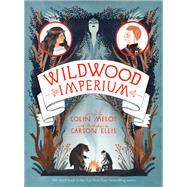 Wildwood Imperium by Meloy, Colin; Ellis, Carson, 9780062024763