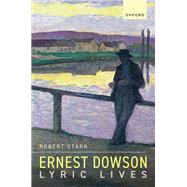 Ernest Dowson Lyric Lives by Stark, Robert, 9780192884763