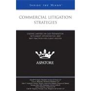 Commercial Litigation Strategies : Leading Lawyers on Case Preparation, Settlement Opportunities, and Best Practices for Client Success by Aspatore Books, 9780314194763