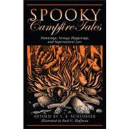 Spooky Campfire Tales Hauntings, Strange Happenings, And Supernatural Lore by Schlosser, S. E.; Hoffman, Paul G., 9780762744763